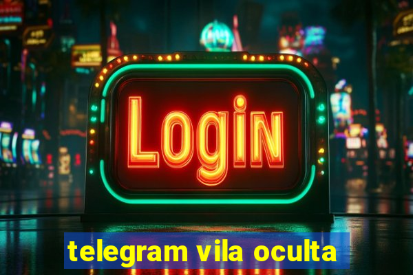 telegram vila oculta